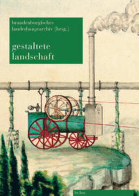 Brandenburgisches Landeshauptarchiv / Mathis Leibetseder | Gestaltete Landschaft | Buch | 978-3-937233-13-0 | sack.de