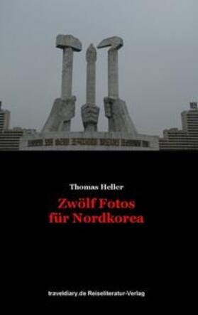 Heller | Zwölf Fotos für Nordkorea | Buch | 978-3-937274-52-2 | sack.de