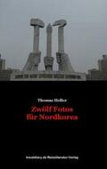 Heller |  Zwölf Fotos für Nordkorea | Buch |  Sack Fachmedien