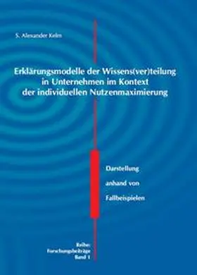 Kelm | Erklärungsmodelle der Wissens(ver)teilung in Unternehmen im Kontext der individuellen Nutzenmaximierung | Buch | 978-3-937289-05-2 | sack.de