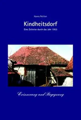Petillon |  Kindheitsdorf - Erinnerung und Begegnung | Buch |  Sack Fachmedien