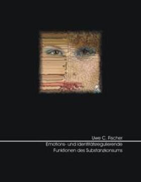 Fischer | Emotions- und identitätsregulierende Funktionen des Substanzkonsums | Buch | 978-3-937333-40-3 | sack.de