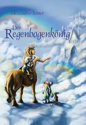 Bauer |  Der Regenbogenkönig | Buch |  Sack Fachmedien