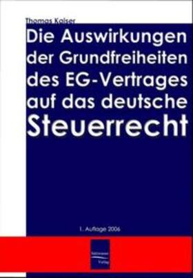 Kaiser | Die Auswirkung der Grundfreiheiten des EG-Vertrages auf das deutsche Steuerrecht | Buch | 978-3-937686-65-3 | sack.de