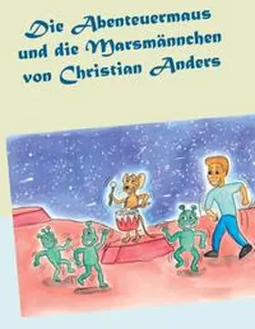 Anders / Straube |  Die Abenteuermaus und die Marsmännchen | Buch |  Sack Fachmedien