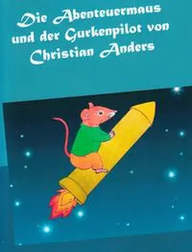Anders / Straube |  Die Abenteuermaus und der Gurkenpilot | Buch |  Sack Fachmedien