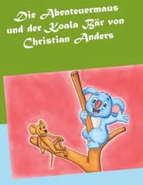 Anders / Straube |  Die Abenteuermaus und der Koala Bär | Buch |  Sack Fachmedien