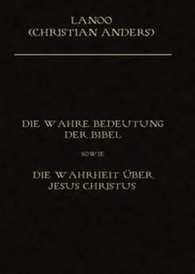 Anders / Straube |  Die wahre Bedeutung der Bibel sowie die Wahrheit über Jesus Christus | eBook | Sack Fachmedien