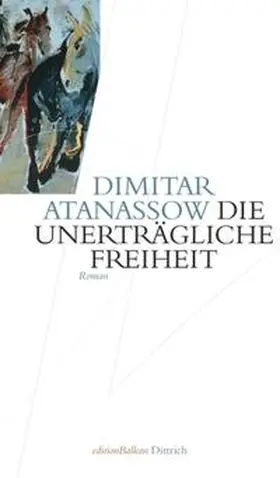 Atanassow |  Die unerträgliche Freiheit | Buch |  Sack Fachmedien