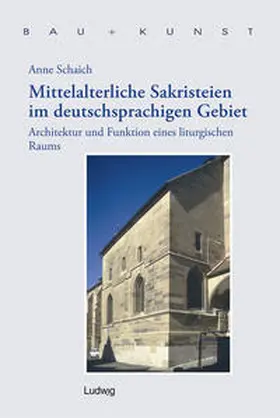 Arthur-Haseloff-Gesellschaft / Schulze / Schaich |  Mittelalterliche Sakristeien im deutschsprachigen Gebiet | Buch |  Sack Fachmedien