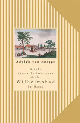 Knigge, von / Schulmerich |  Briefe eines Schweizers über das Wilhelmsbad in Hanau | Buch |  Sack Fachmedien