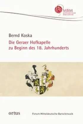 Koska |  Die Geraer Hofkapelle zu Beginn des 18. Jahrhunderts | Buch |  Sack Fachmedien