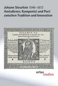 Goltz / Schrammek |  Johann Steurlein (1546-1613) - Amtsdiener, Komponist und Poet zwischen Tradition und Innovation | Buch |  Sack Fachmedien