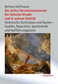Hoffmann |  Die tiefen Streichinstrumente bei Antonio Vivaldi und in seinem Umfeld | Buch |  Sack Fachmedien
