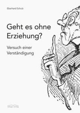 Schulz | Geht es ohne Erziehung? | Buch | 978-3-937797-28-1 | sack.de