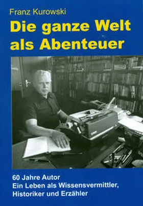 Kurowski |  Die ganze Welt als Abenteuer | Buch |  Sack Fachmedien