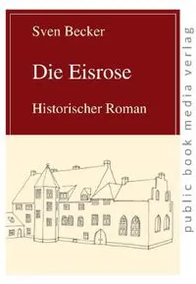 Becker |  Die Eisrose | Buch |  Sack Fachmedien