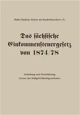 Mathiak |  Das sächsische Einkommensteuergesetz von 1874/78 | Buch |  Sack Fachmedien