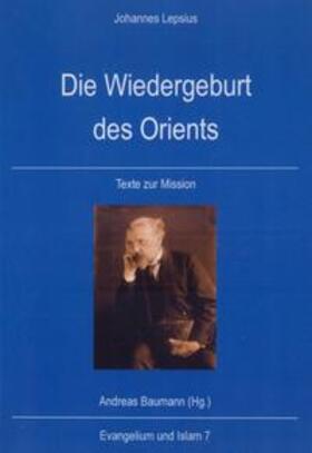 Lepsius / Baumann | Die Wiedergeburt des Orients | Buch | 978-3-937965-94-9 | sack.de