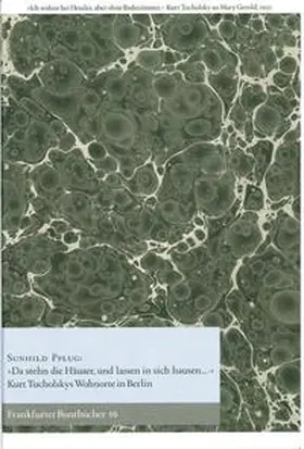 Pflug / de Bruyn / Rehfeld |  "Da stehn die Häuser, und lassen in sich hausen..." Kurt Tucholskys Wohnorte in Berlin | Buch |  Sack Fachmedien