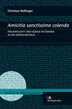 Rollinger |  Amicitia sanctissime colenda. Freundschaft und soziale Netzwerke in der Späten Republik | Buch |  Sack Fachmedien