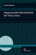 Albrecht |  Hegemoniale Männlichkeit bei Titus Livius | Buch |  Sack Fachmedien