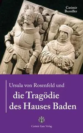 Bumiller |  Ursula von Rosenfeld und die Tragödie des Hauses Baden | Buch |  Sack Fachmedien