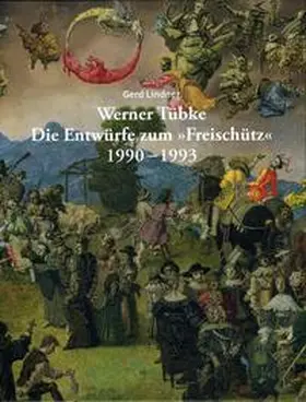 Lindner |  Werner Tübke Die Entwürfe zum Freischütz 1990 - 1993 | Buch |  Sack Fachmedien