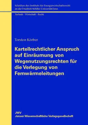 Körber |  Kartellrechtlicher Anspruch auf Einräumung von Wegenutzungsrechten für die Verlegung von Fernwärmeleitungen | Buch |  Sack Fachmedien