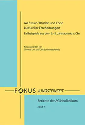 Link / Schimmelpfennig |  No future? Brüche und Ende kultureller Erscheinungen. Fallbeispiele aus dem 6.–2. Jahrtausend v. Chr. | Buch |  Sack Fachmedien