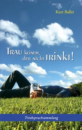 Baller |  Trau keinem, der nicht trinkt! | Buch |  Sack Fachmedien