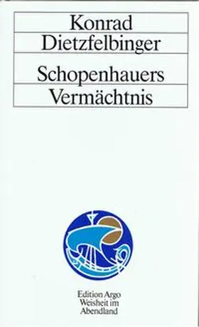 Dietzfelbinger |  Schopenhauers Vermächtnis | Buch |  Sack Fachmedien