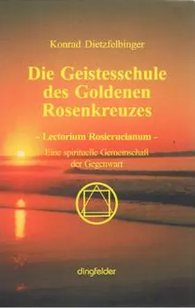 Dietzfelbinger |  Die Geistesschule des goldenen Rosenkreuzes | Buch |  Sack Fachmedien