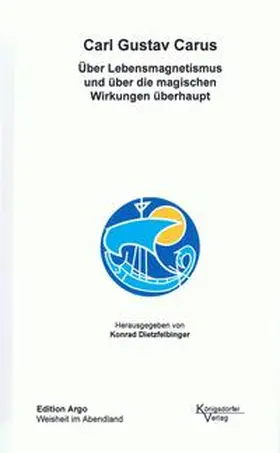 Carus / Dietzfelbinger |  Über Lebensmagnetismus und über die magischen Wirkungen überhaupt | Buch |  Sack Fachmedien
