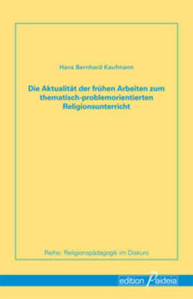 Kaufmann |  Die Aktualität der frühen Arbeiten zum thematisch-problemorientierten Religionsunterricht | Buch |  Sack Fachmedien