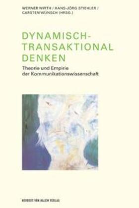 Wirth / Stiehler / Wünsch | Dynamisch-Transaktional denken. Theorie und Empirie der Kommunikationswissenschaft | Buch | 978-3-938258-03-3 | sack.de