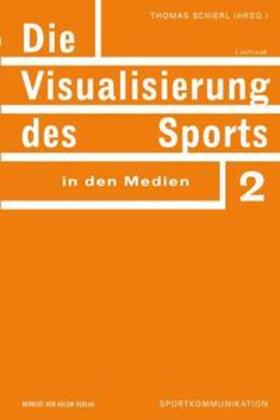 Schierl |  Die Visualisierung des Sports in den Medien | Buch |  Sack Fachmedien