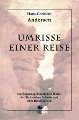 Andersen |  Umrisse einer Reise von Kopenhagen nach dem Harze, der sächsischen Schweitz und über Berlin zurück | Buch |  Sack Fachmedien
