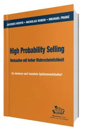 Werth / Ruben / Franz |  High Probability Selling - Verkaufen mit hoher Wahrscheinlichkeit | Buch |  Sack Fachmedien