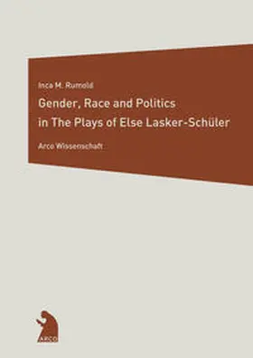 Rumold |  Gender, Race and Politics in the Plays of Else Lasker-Schüler | Buch |  Sack Fachmedien