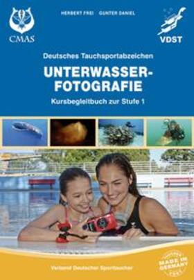 Frei / Daniel / VDST Tauchsport-Service GmbH | Deutsches Tauchsportabzeichen Unterwasserfotografie | Buch | 978-3-938381-55-7 | sack.de