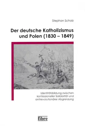 Scholz |  Der deutsche Katholizismus und Polen (1830–1849) | Buch |  Sack Fachmedien
