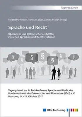 Hoffmann / Mallon / Keßler |  Sprache und Recht - Übersetzer und Dolmetscher als Mittler zwischen Sprachen und Rechtssystemen | Buch |  Sack Fachmedien