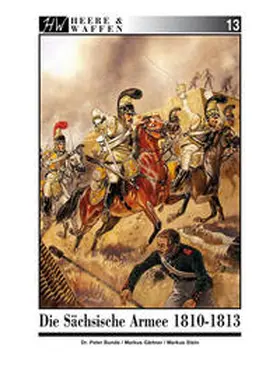 Bunde / Gärtner / Stein |  Die Sächsische Armee 1810-1813 | Buch |  Sack Fachmedien