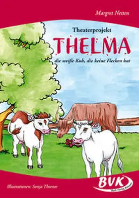 Netten |  Theaterprojekt "Thelma die weisse Kuh die keine Flecken hatte" | Buch |  Sack Fachmedien