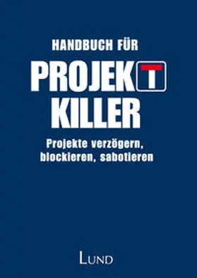 Börjeson |  Handbuch für Projektkiller - Projekte verzögern, blockieren, sabotieren | Buch |  Sack Fachmedien