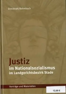Drecktrah / Bohmbach / Stadtdirektor |  Justiz im Nationalsozialismus im Landgerichtsbezirk Stade | Buch |  Sack Fachmedien