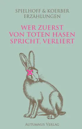 Körber / Spielhoff |  Wer zuerst von toten Hasen spricht, verliert | Buch |  Sack Fachmedien