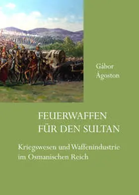 Ágoston |  Feuerwaffen für den Sultan | Buch |  Sack Fachmedien