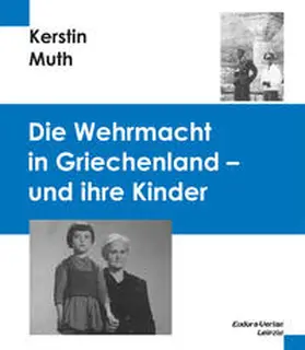 Muth |  Die Wehrmacht in Griechenland - und ihre Kinder | Buch |  Sack Fachmedien